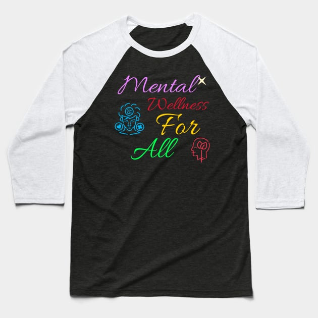 Mental Wellness For All Mental Health Baseball T-Shirt by Apparel-ently A Store